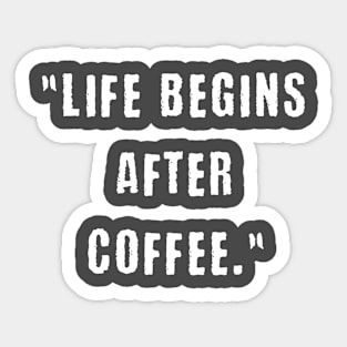 Life begins after coffee Sticker